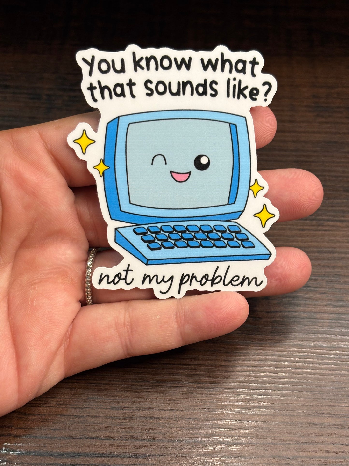 Sounds Like Not My Problem, Funny Work Related Waterproof Sticker