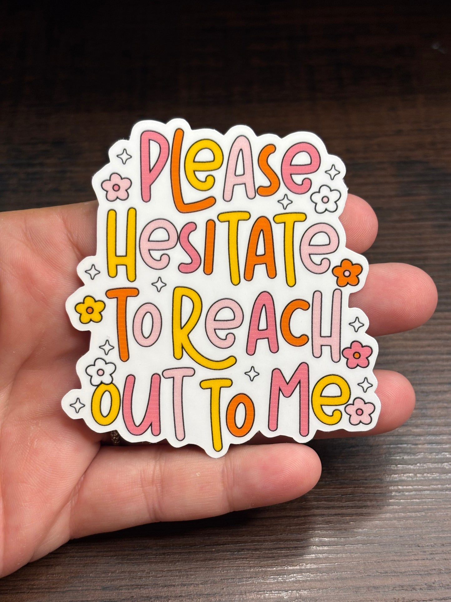 Please Hesitate To Reach Out To Me , Funny Work Related Waterproof Sticker