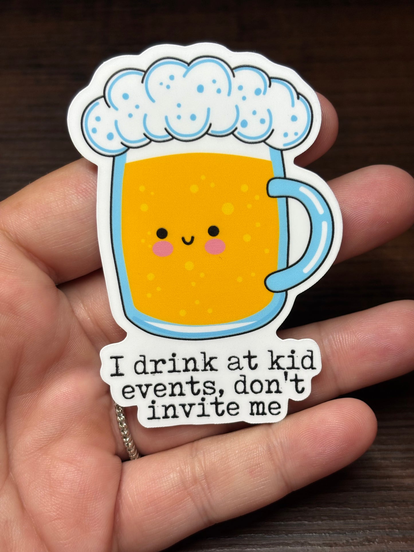 I Drink At Kid Events Don't Invite Me, Funny Sarcastic Waterproof Sticker
