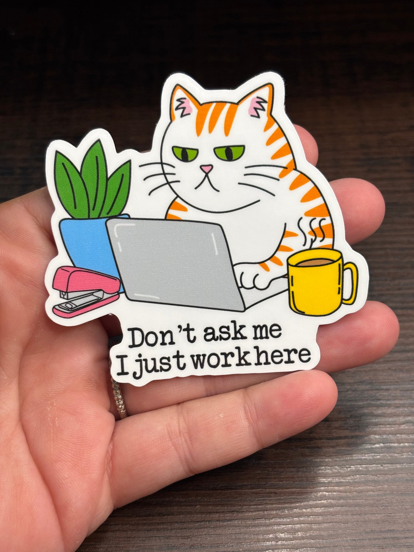 Don’t Ask Me I Just Work Here, Funny Work Related Waterproof Sticker
