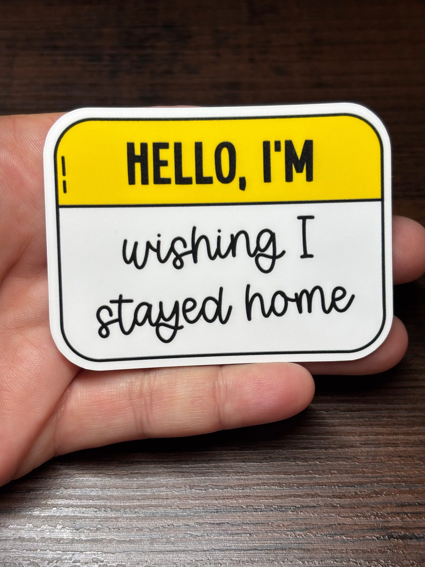 Hello, I'm Wishing I Was At Home, Funny Sarcastic Waterproof Sticker
