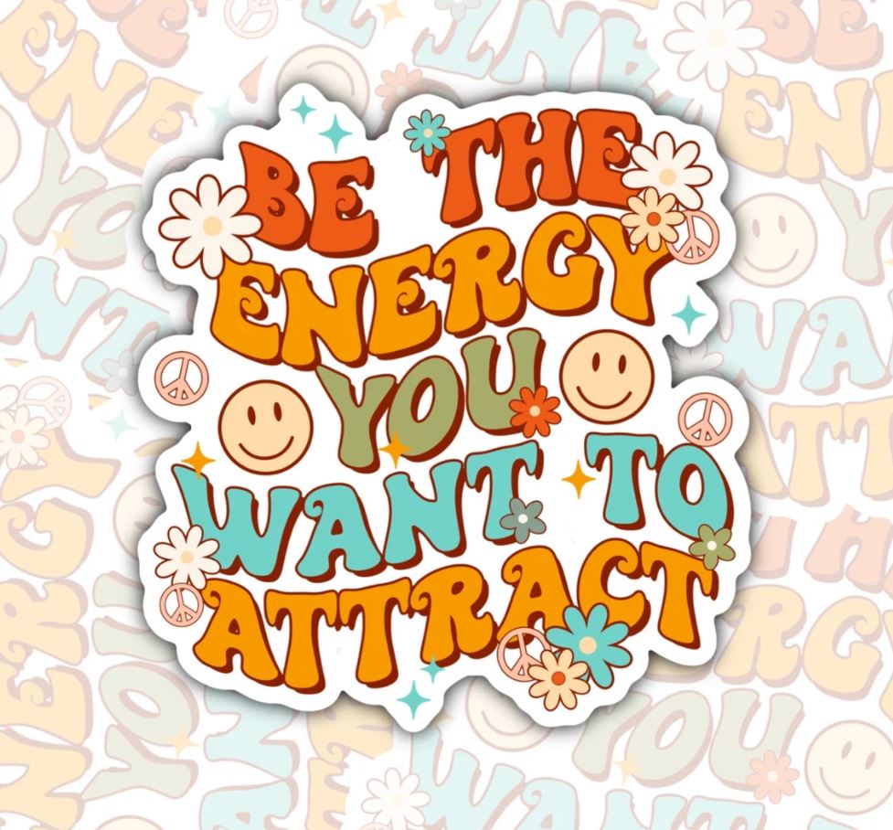 Be The Energy You Want To Attract, Waterproof Sticker, Mental Health Water Bottle Sticker, Kindle Sticker, Laptop Sticker