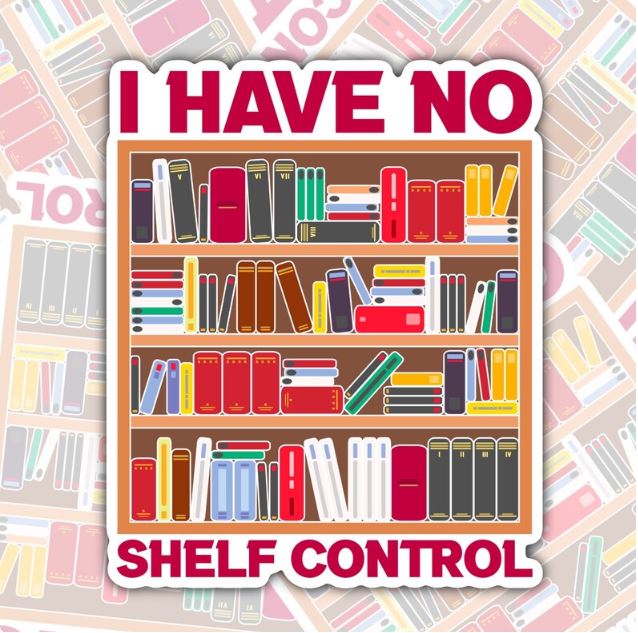 I Have No Shelf Control, Funny Book-ish Waterproof Sticker, Water Bottle Sticker, Kindle Sticker, Laptop Sticker
