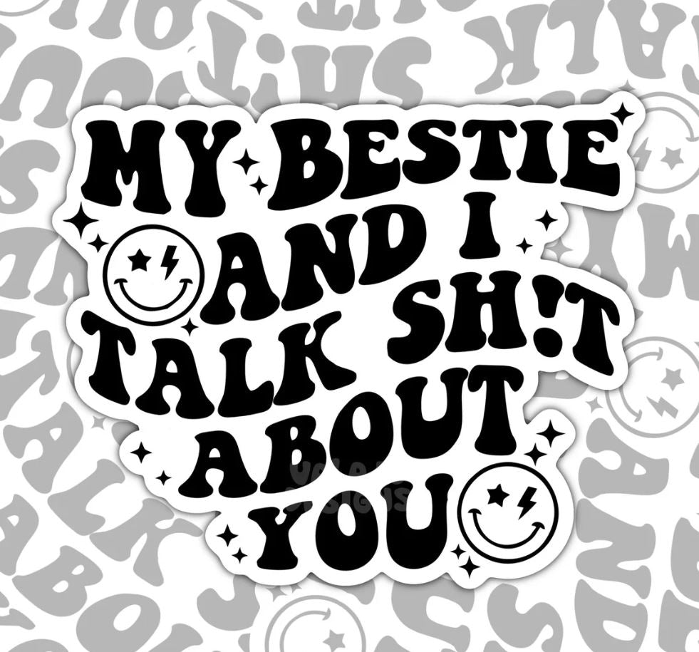 My Bestie And I Talk Shit About You, Funny Best Friends Waterproof Sticker, Water Bottle Sticker, Kindle Sticker, Laptop Sticker