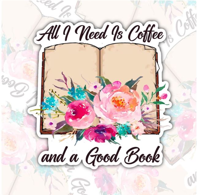 All I Need Is Coffee And A Good Book, Book-ish Waterproof Sticker, Water Bottle Sticker, Kindle Sticker, Laptop Sticker