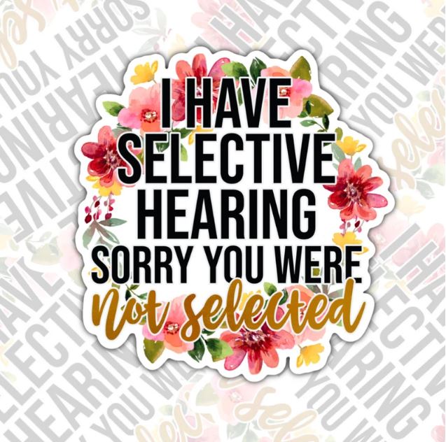 I have Selective Hearing, Funny Waterproof Sticker, Sarcastic Water Bottle Sticker, Kindle Sticker, Laptop Sticker