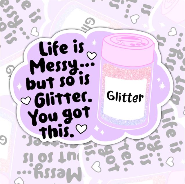 Life Is Messy, But So Is Glitter, Mental Health Waterproof Sticker, Funny Water Bottle Sticker, Kindle Sticker, Laptop Sticker