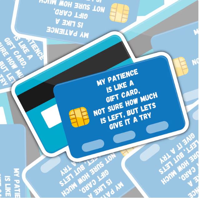 My Patience Is Like A Giftcard, Funny Sarcastic Waterproof Sticker