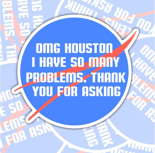 OMG Houston, I Have So Many Problems, Funny Waterproof Sticker, Sarcastic Water Bottle Sticker, Kindle Sticker, Laptop Sticker