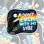 Don't Fuck With My Vibe, Funny Waterproof Sticker
