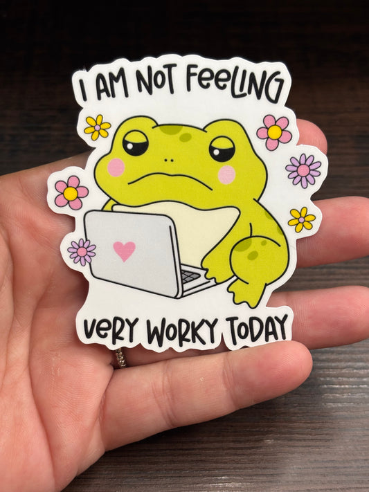 I Am Not Feeling Very Worky Today, Funny Work Related Waterproof Sticker