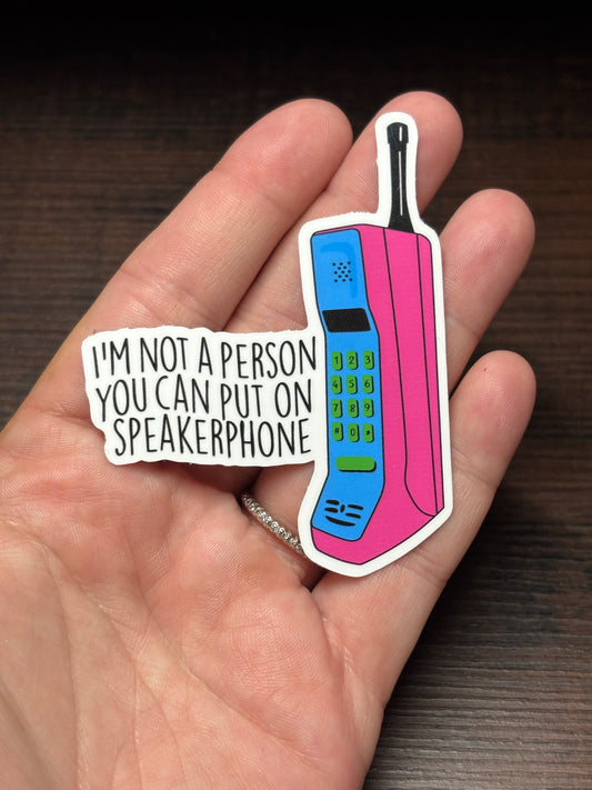 I'm Not A Person You Can Put On Speakerphone, Funny Waterproof Sticker, Sarcastic Water Bottle Sticker, Kindle Sticker, Laptop Sticker