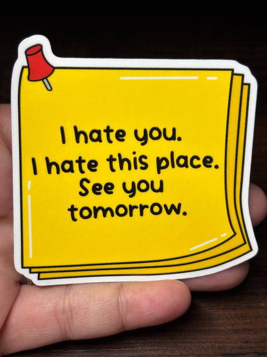I Hate You, See You Tomorrow, Funny Work Related Waterproof Sticker