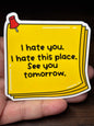 I Hate You, See You Tomorrow, Funny Work Related Waterproof Sticker