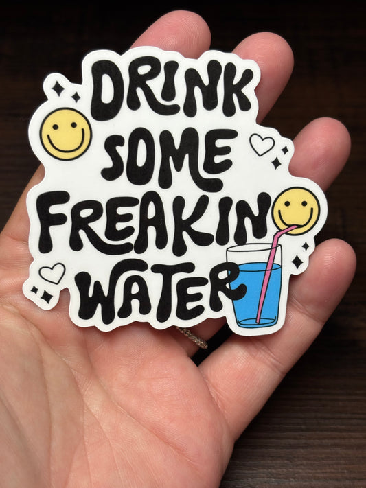 Drink Some Freaking Water, Stay Hydrated, Waterproof Sticker