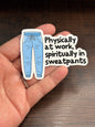 Spiritually In My Sweatpants, Funny Work Related Waterproof Sticker