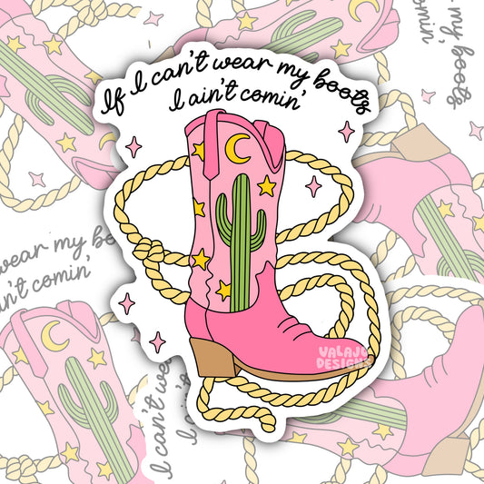If I Can't Wear My Boots, Funny Waterproof Sticker