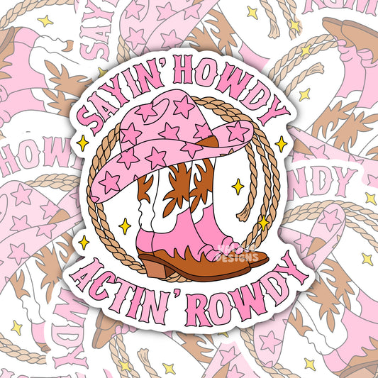 Sayin’ Howdy Actin’ Rowdy: Funny Southern Waterproof Sticker