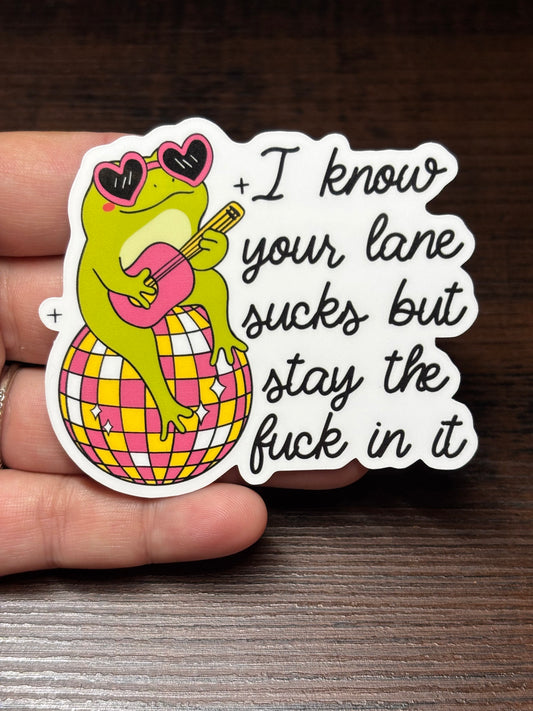 Stay In Your Lane, I Know It Sucks, Funny Sarcastic Waterproof Sticker