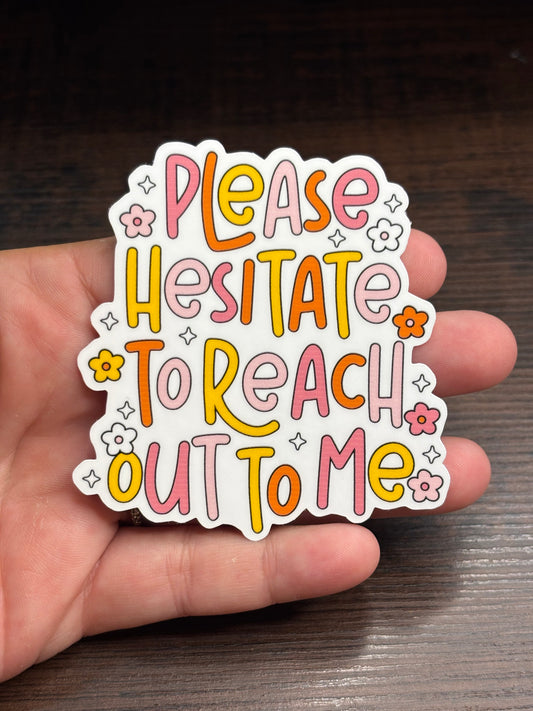 Please Hesitate To Reach Out To Me , Funny Work Related Waterproof Sticker