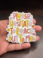 Please Hesitate To Reach Out To Me , Funny Work Related Waterproof Sticker