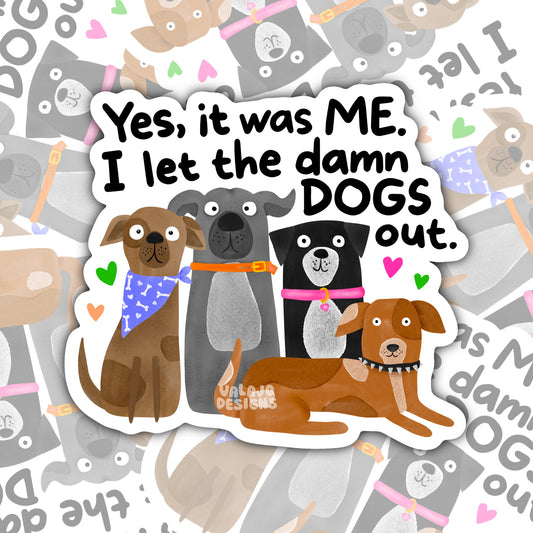 I Let The Dogs Out, Funny Waterproof Sticker