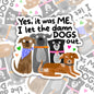 I Let The Dogs Out, Funny Waterproof Sticker