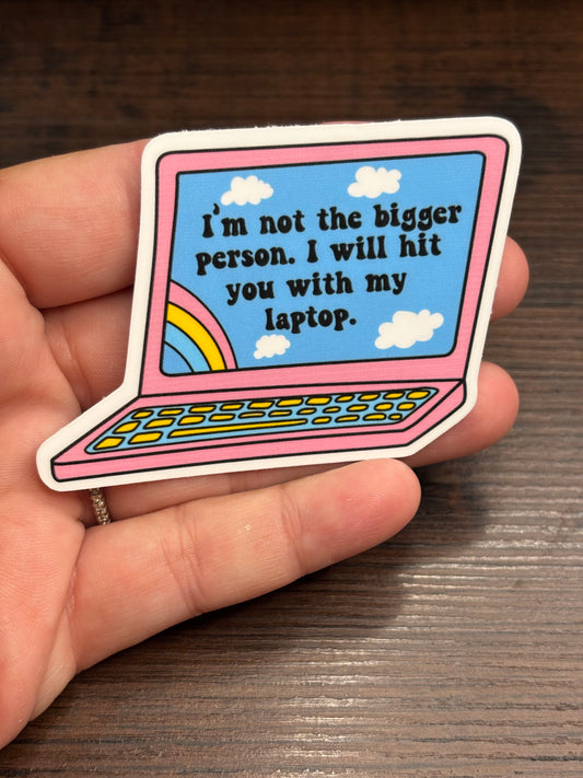 I’m Not The Bigger Person, Funny Work Related Waterproof Sticker