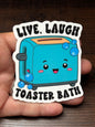 Live Laugh Toaster Bath, Funny Sarcastic Waterproof Sticker