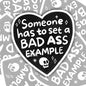 Someone Has To Be A Badass Example, Funny Waterproof Sticker