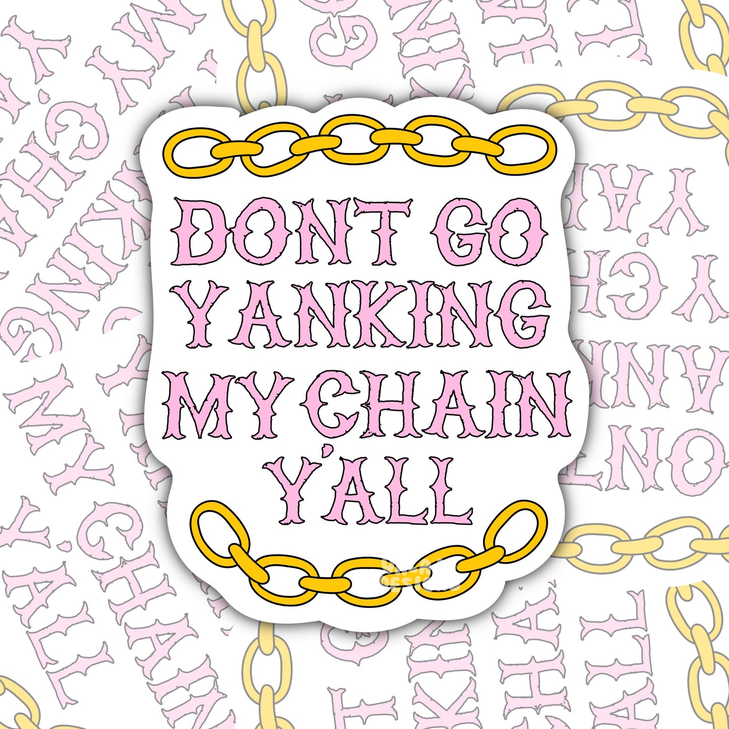 Don’t Go Yankin’ My Chain: Funny Southern Waterproof Sticker