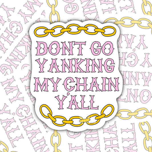 Don’t Go Yankin’ My Chain: Funny Southern Waterproof Sticker