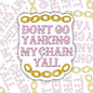 Don’t Go Yankin’ My Chain: Funny Southern Waterproof Sticker