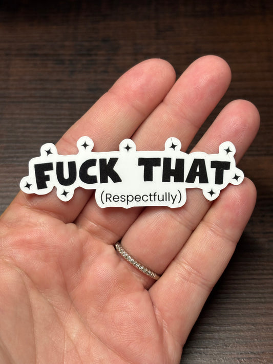 Fuck That Respectfully, Funny Waterproof Sticker, Offensive Water Bottle Sticker, Sarcastic Kindle Sticker, Laptop Sticker