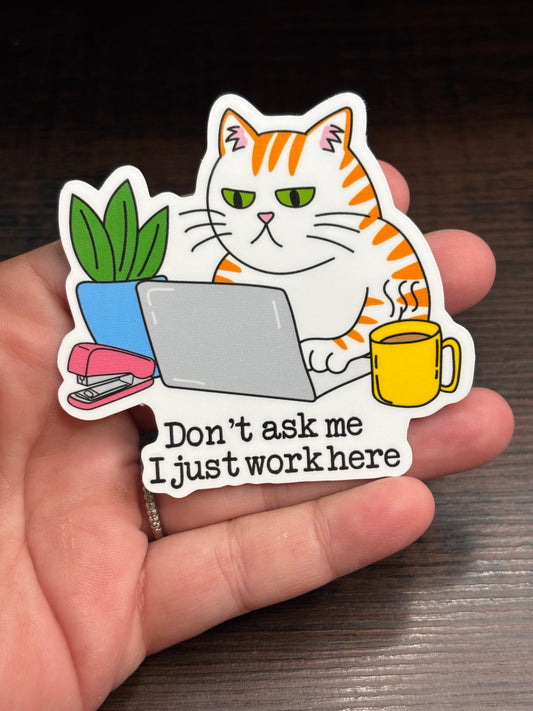 Don’t Ask Me I Just Work Here, Funny Work Related Waterproof Sticker