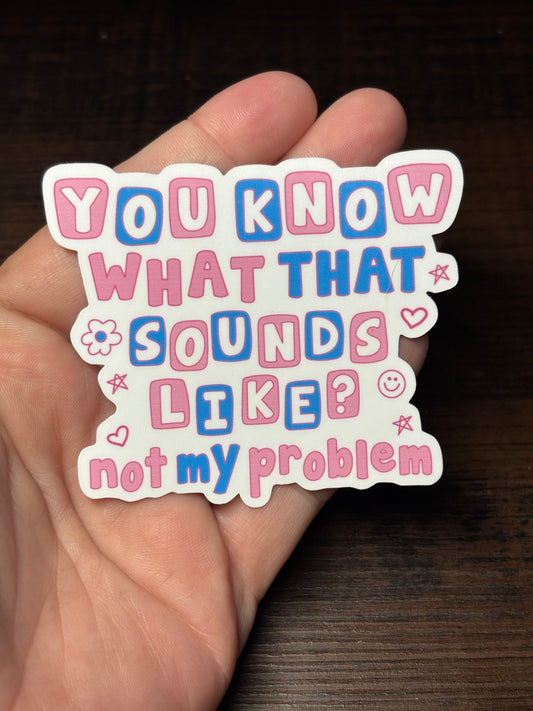Not My Problem, Funny Work Related Waterproof Sticker