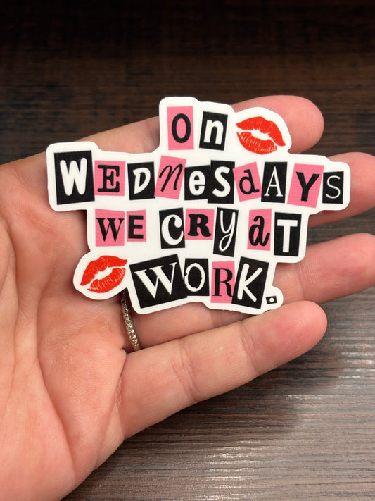 On Wednesdays We Cry At Work, Funny Work Related Waterproof Sticker