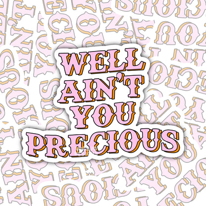 Well Ain't You Precious, Funny Waterproof Sticker