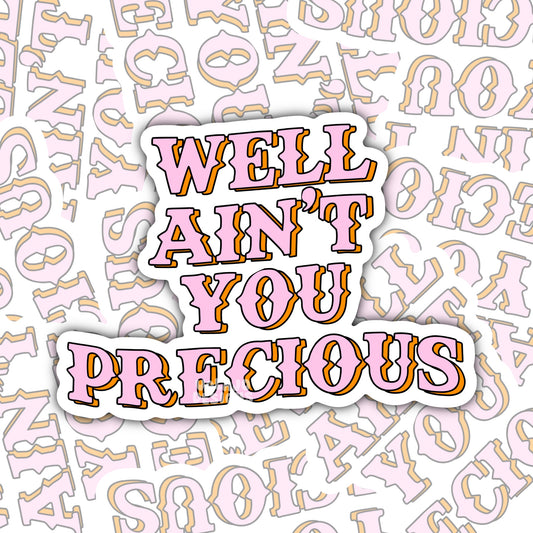 Well Ain't You Precious, Funny Waterproof Sticker