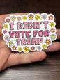 I Didn't Vote For Trump, Waterproof Social Justice Stickers