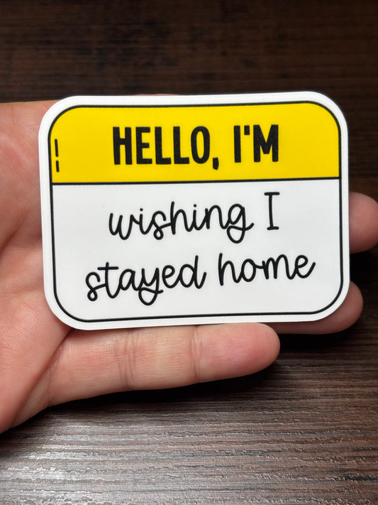 Hello, I'm Wishing I Was At Home, Funny Sarcastic Waterproof Sticker