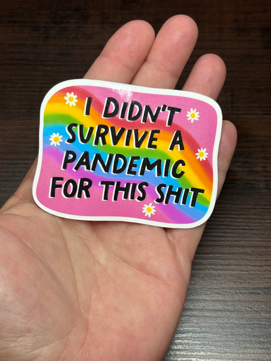 I Didn't Survive A Pandemic For This, Waterproof Sticker, Social Justice Stickers, Feminist Stickers