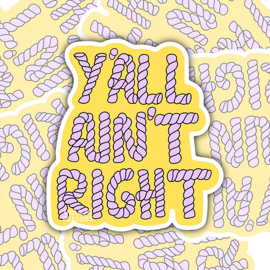 Y’all Ain’t Right, Funny Southern Waterproof Sticker