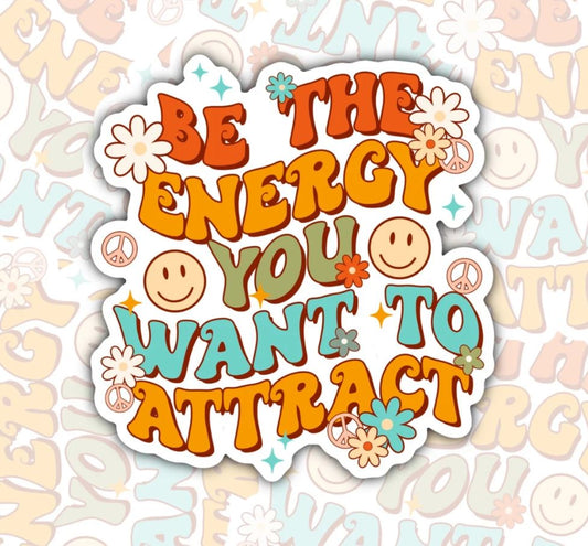 Be The Energy You Want To Attract, Waterproof Sticker, Mental Health Water Bottle Sticker, Kindle Sticker, Laptop Sticker