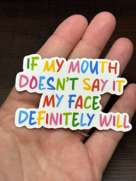 If My Mouth Doesn't Say It, My Face Will, Funny Waterproof Sticker