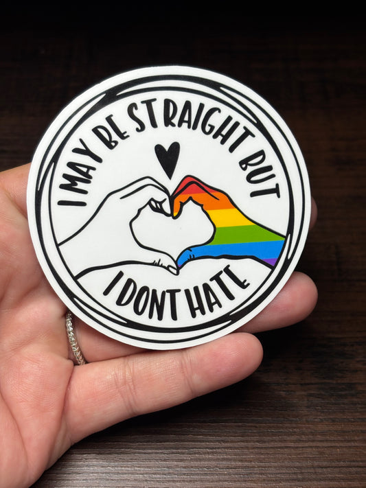 I May Be Striaght But I Don’t Hate, Pride Support Waterproof Sticker