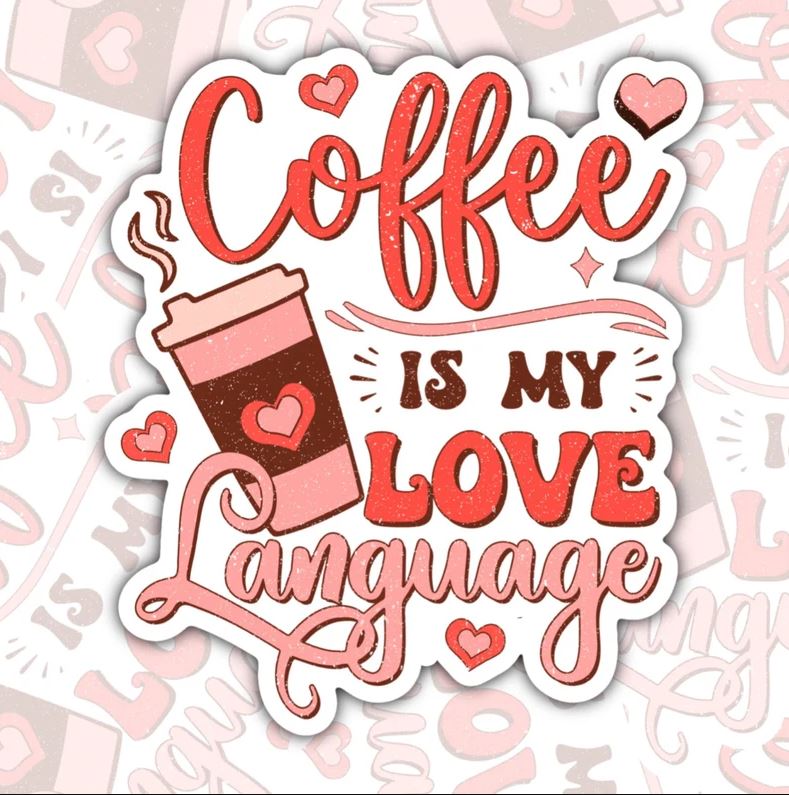 Coffee Is My Love Language, Valentine Day Waterproof Sticker, Water Bottle Sticker, Kindle Sticker, Laptop Sticker, Coffee Addict Stickers