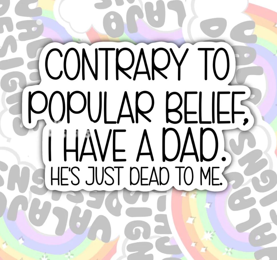 Contrary To Popular Belief, I Have A Father, Funny Offensive Waterproof Sticker, Water Bottle Sticker, Kindle Sticker, Laptop Sticker