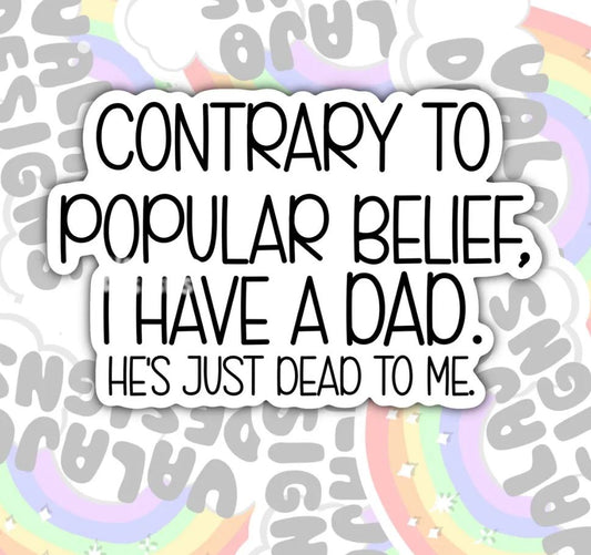 Contrary To Popular Belief, I Have A Father, Funny Offensive Waterproof Sticker, Water Bottle Sticker, Kindle Sticker, Laptop Sticker