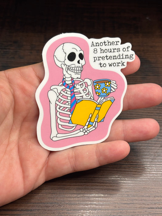 Another 8 Hours Of Pretending To Work, Funny Work Related Waterproof Sticker